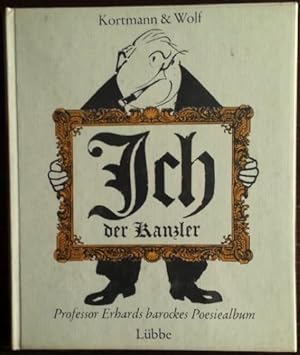 'Ich der Kanzler. Professor Erhards barockes Poesiealbum. Markante Worte ins rechte Bild gesetzt ...