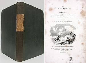THE ALPENSTOCK; OR SKETCHES OF SWISS SCENERY AND MANNERS 1825 - 1826