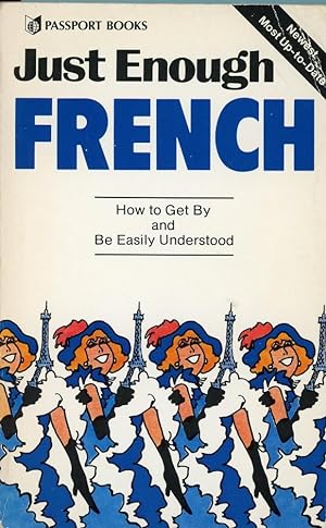 JUST ENOUGH FRENCH : How to Get By and Be Easily Understood (Passport Books, Just Enough Series)