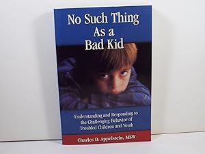 No Such Thing As a Bad Kid!: Understanding and Responding to the Challenging Behavior of Troubled...