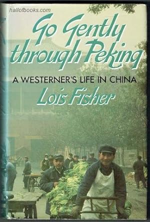 Go Gently Through Peking: A Westerner's Life In China