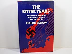 The Bitter Years; The Invasion and Occupation of Denmark and Norway, April 1940-May 1945 (First E...
