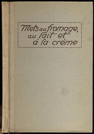 Mets au Fromage, au lait et a la Crême. Recettes Eprouvees. Bibliotheque Ernest Kuhn Volume I.