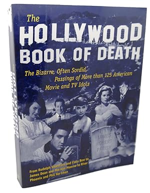 THE HOLLYWOOD BOOK OF DEATH : The Bizarre, Often Sordid, Passings of More Than 125 American Movie...