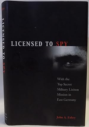 Licensed to Spy: With the Top Secret Military Liaison Mission to East Germany