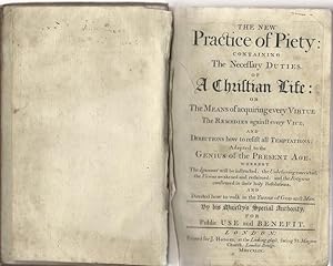 The New Practice of Piety: containing the Neccessary Duties of a Christian Life: or the Means of ...