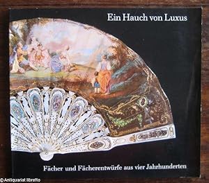 Ein Hauch von Luxus. Fächer und Fächerentwürfe aus vier Jahrhunderten. Die Sammlung des Heimatmus...