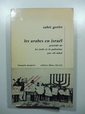 Les arabes en Israel pre'ce'de' de les juifs et la Palestine par Eli Lobel