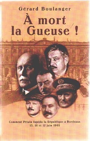 À mort la Gueuse ! : Comment Pétain liquida la République à Bordeaux