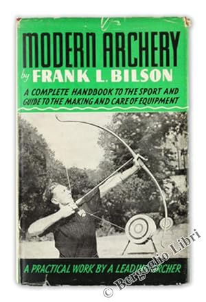MODERN ARCHERY. A Complete Handbook to the Sport and Guide to the Making and Care of Equipment.: