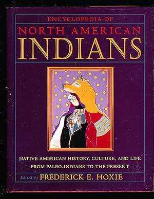 Encyclopedia of North American Indians: Native American History, Culture, and Life from Paleo-Ind...