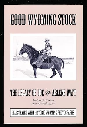 Good Wyoming Stock: The Legacy of Joe and Arlene Watt