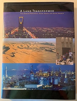 A Land Transformed: The Arabian Peninsula, Saudi Arabia and Saudi Aramco