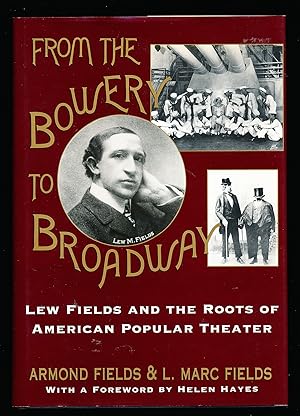 From the Bowery to Broadway: Lew Fields and the Roots of American Popular Theatre