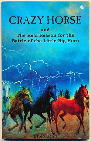 Crazy Horse and the Real Reason for the Battle of the Little Big Horn