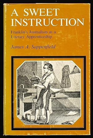 A Sweet Instruction: Franklin's Journalism as a Literary Apprenticeship