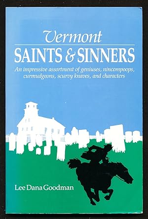 Vermont Saints and Sinners: an Impressive Assortment of Geniuses, Nincompoops, Curmudgeons, Scurv...