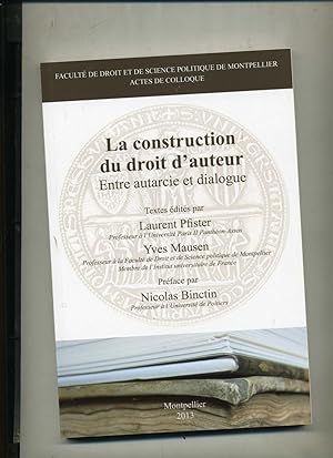 LA CONSTRUCTION DU DROIT D'AUTEUR Entre Autarcie et dialogue. Textes édités par Laurent Pfister, ...