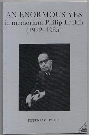 An Enormous Yes in memoriam Philip Larkin (1922-1985)