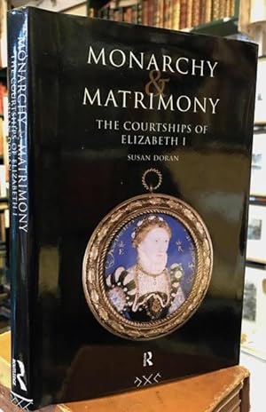 Monarchy and Matrimony: Courtships of Elizabeth I