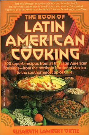 THE BOOK OF LATIN AMERICAN COOKING : 500 Superb Recipes from All the Latin American Cuisines--Fro...