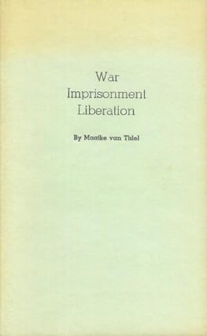 War Imprisonment Liberation; From the Wartime Notebooks of Sergeant Henry Van Thiel