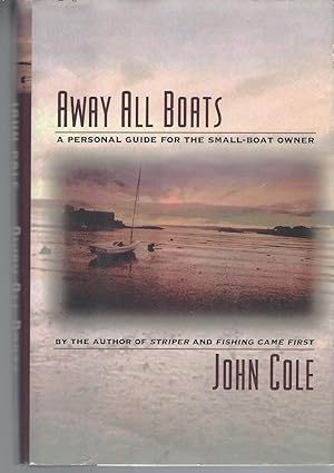 Away All Boats A Personal Guide for the Small-Boat Owner