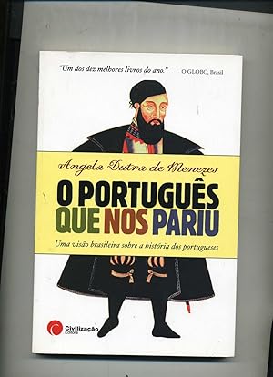 O PORTUGUES QUE NOS PARIU. Uma visão brasileira sobre a historia dos portugueses