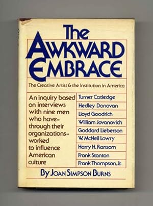 The Awkward Embrace: The Creative Artist And The Institution In America, An Inquiry Based On Inte...