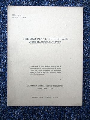 CIOS File No. XXVII-18. The Oxo Plant, Ruhrchemie Oberhausen-Holden. Combined Intelligence Object...