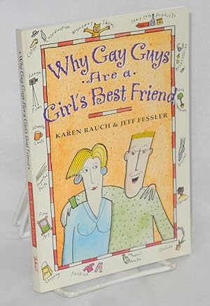Why gay guys are a girl's best friend: illustrated by Jeff Fessler