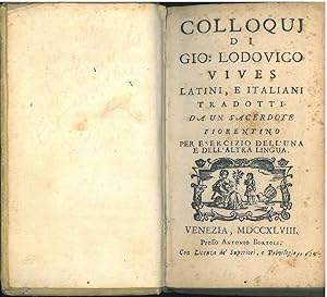 Colloquj di Gio. Lodovico Vives latini, e italiani tradotti da un sacerdote fiorentino per eserci...