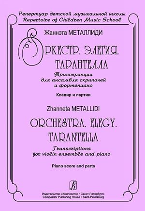 Orchestra. Elegy. Tarantella. Transcriptions for violin ensemble and piano. Piano score and parts