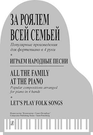 All Family at the Piano. Popular compositions arranged for piano in 4 hands. Let's Play Folk Songs