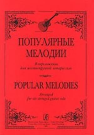 Popular Melodies. Arranged for six-stringed guitar solo