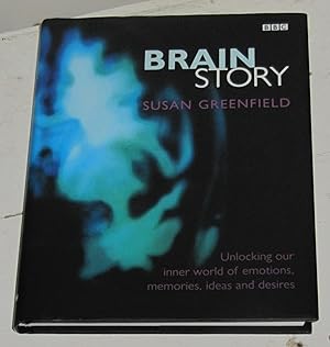 Brain Story - Unlocking Our Inner World of Emotions, Mem Ories, Ideas and Desires