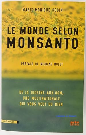 Le monde selon Monsanto : de la dioxine aux OGM, une multinationale qui vous veut du bien