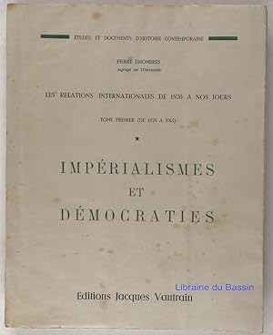 Les relations internationales de 1870 à nos jours, tome Premier (de 1870 à 1914) Impérialismes et...