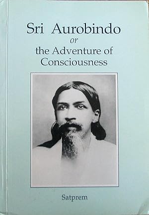 Sri Aurobindo, or the Adventure of Consciousness