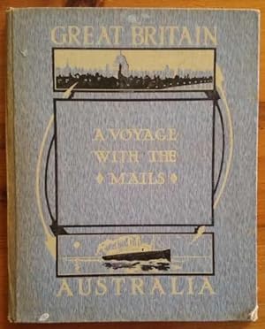 A VOYAGE WITH THE MAILS BETWEEN BRISBANE - LONDON. AUSTRALIA AND GREAT BRITAIN. A Memento by an A...