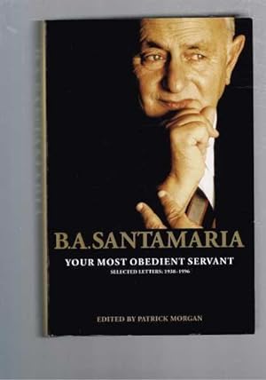 B.A. Santamaria : Your Most Obedient Servant Selected Letters 1838-1996