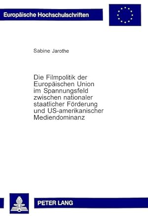 Die Filmpolitik der Europäischen Union im Spannungsfeld zwischen nationaler staatlicher Förderung...