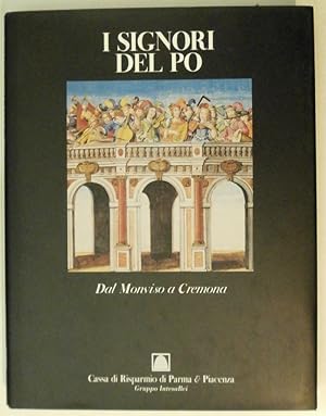 I signori del Po. Volume I. Dal Monviso a Cremona.