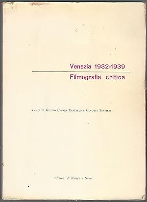 VENEZIA 1932 - 1939. FILMOGRAFIA CRITICA. A cura di Giulio Cesare Castello e Claudio Bertieri.