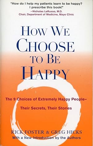 HOW WE CHOOSE TO BE HAPPY : The 9 Choices of Extremely Happy People --Their Secrets, Their Stories