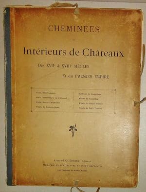Cheminees Et Interieurs De Chateau Des Xvii, XVIII Siecles Et Premier Empire.