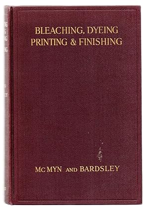 Bleaching, Dyeing, Printing and Finishing for the Manchester Trade: A Book Intended For Warehouse...