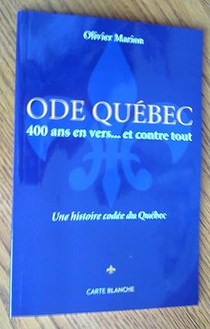 Ode Québec: 400 ans en vers. et contre tout. Une histoire codée du Québec