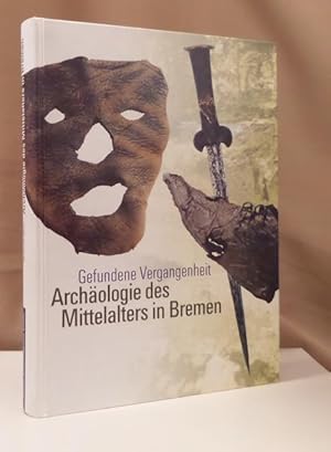 Gefundene Vergangenheit - Archäologie des Mittelalters in Bremen. Mit besonderer Berücksichtigung...