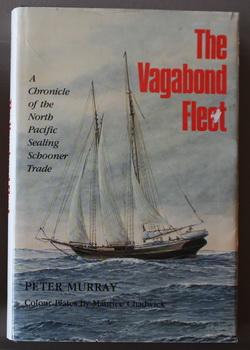 THE VAGABOND FLEET, A Chronicle of the North Pacific Sealing Schooner Trade